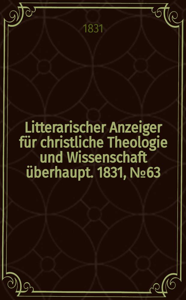 Litterarischer Anzeiger für christliche Theologie und Wissenschaft überhaupt. 1831, № 63