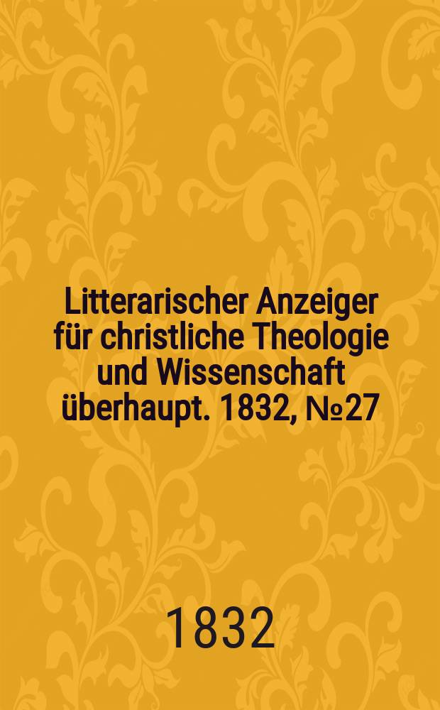 Litterarischer Anzeiger für christliche Theologie und Wissenschaft überhaupt. 1832, № 27
