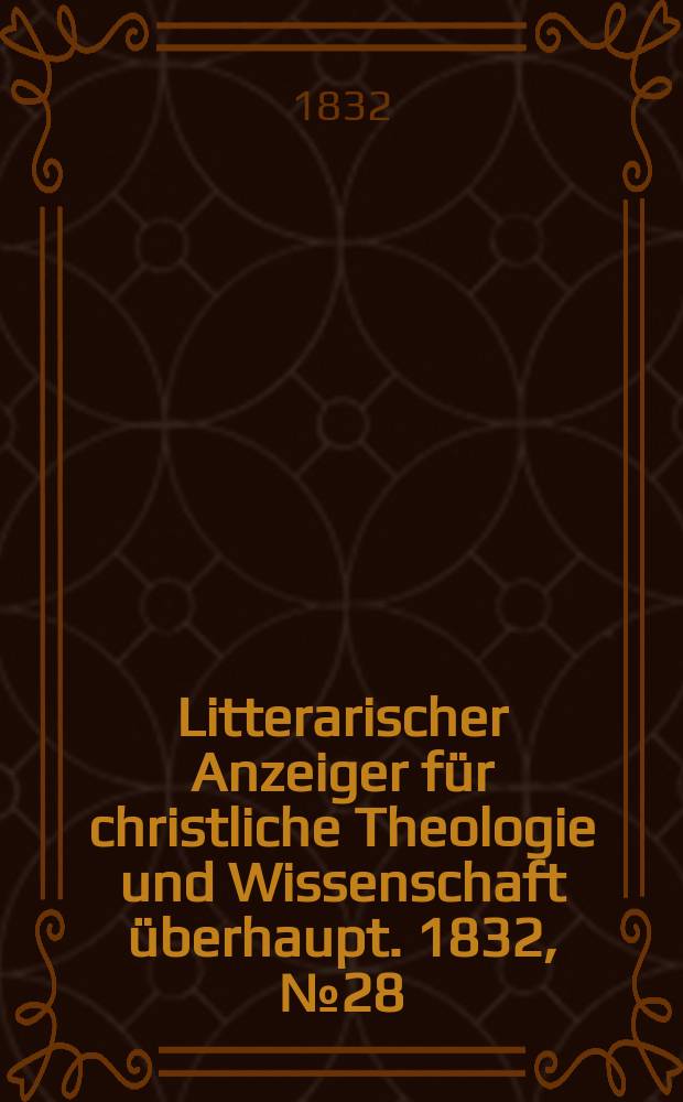 Litterarischer Anzeiger für christliche Theologie und Wissenschaft überhaupt. 1832, № 28