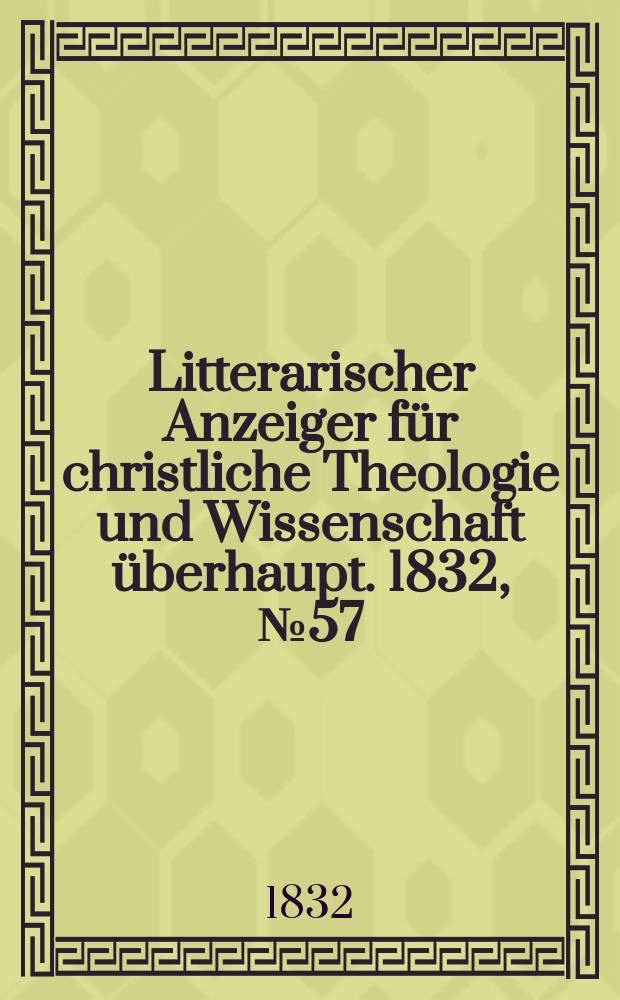 Litterarischer Anzeiger für christliche Theologie und Wissenschaft überhaupt. 1832, № 57