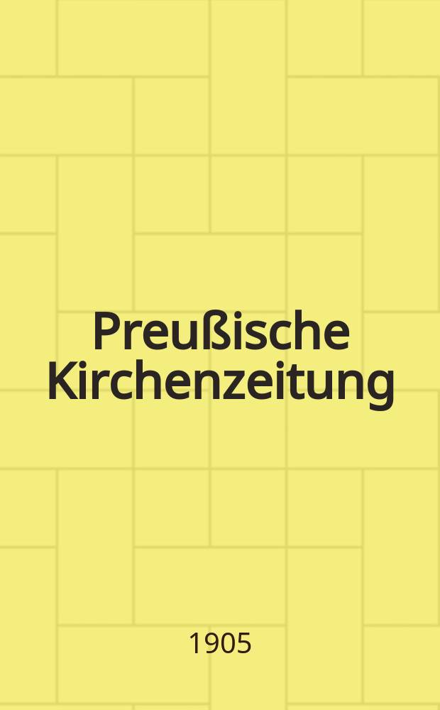 Preußische Kirchenzeitung : Kirchenpolitische Wochenschrift. Jg. 1 1905, № 4