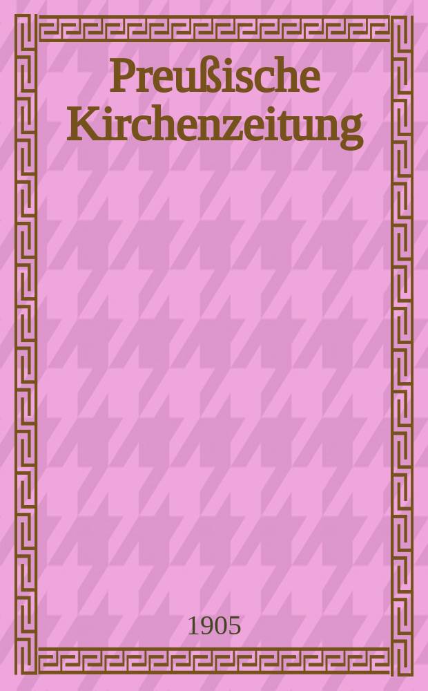 Preußische Kirchenzeitung : Kirchenpolitische Wochenschrift. Jg. 1 1905, № 6