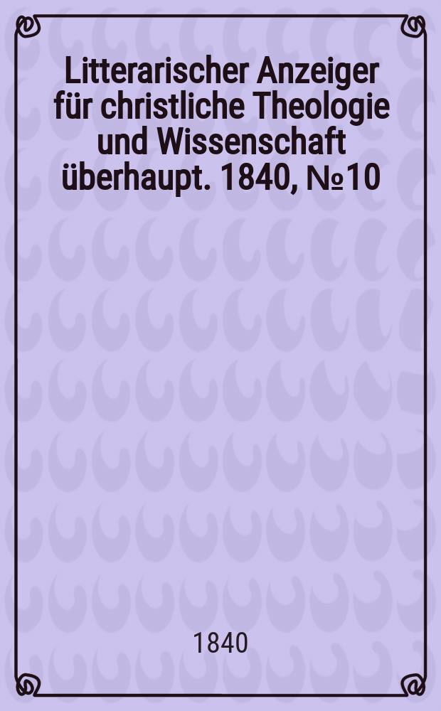 Litterarischer Anzeiger für christliche Theologie und Wissenschaft überhaupt. 1840, № 10