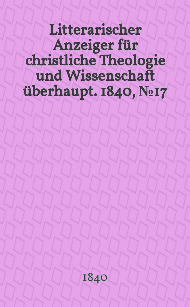 Litterarischer Anzeiger für christliche Theologie und Wissenschaft überhaupt. 1840, № 17