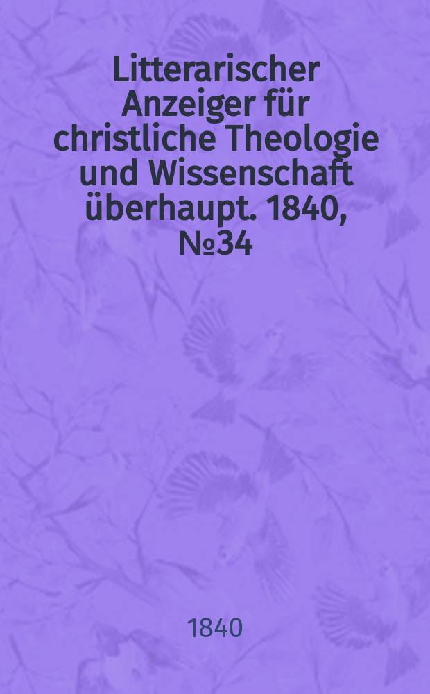 Litterarischer Anzeiger für christliche Theologie und Wissenschaft überhaupt. 1840, № 34