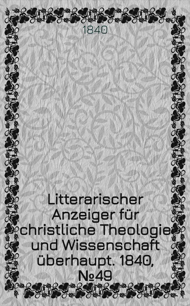 Litterarischer Anzeiger für christliche Theologie und Wissenschaft überhaupt. 1840, № 49