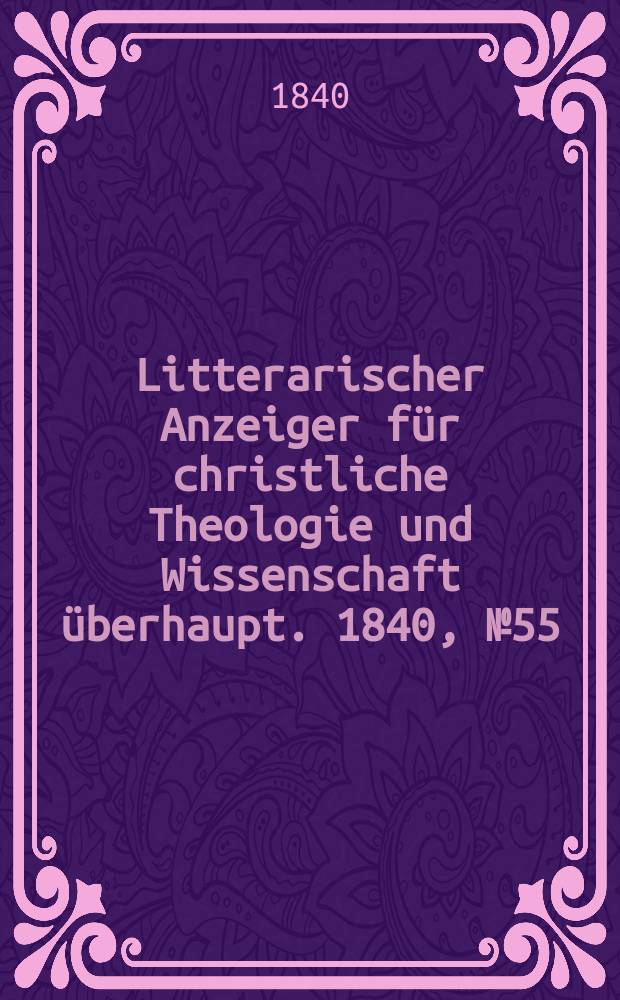Litterarischer Anzeiger für christliche Theologie und Wissenschaft überhaupt. 1840, № 55