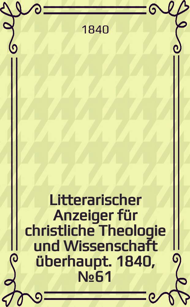 Litterarischer Anzeiger für christliche Theologie und Wissenschaft überhaupt. 1840, № 61