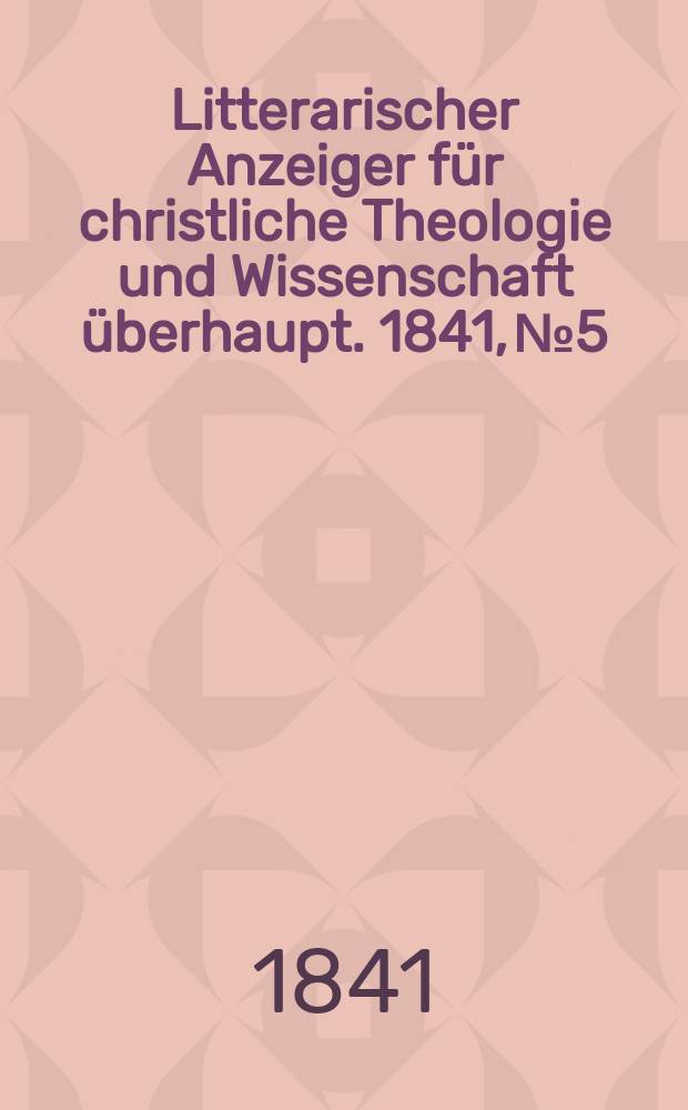 Litterarischer Anzeiger für christliche Theologie und Wissenschaft überhaupt. 1841, № 5