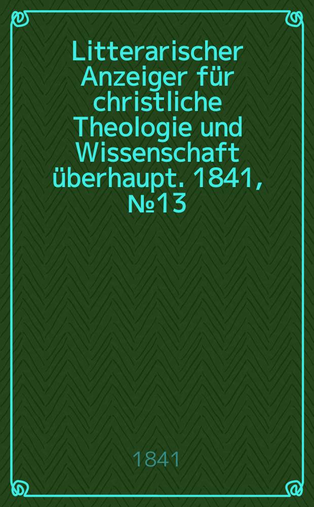 Litterarischer Anzeiger für christliche Theologie und Wissenschaft überhaupt. 1841, № 13