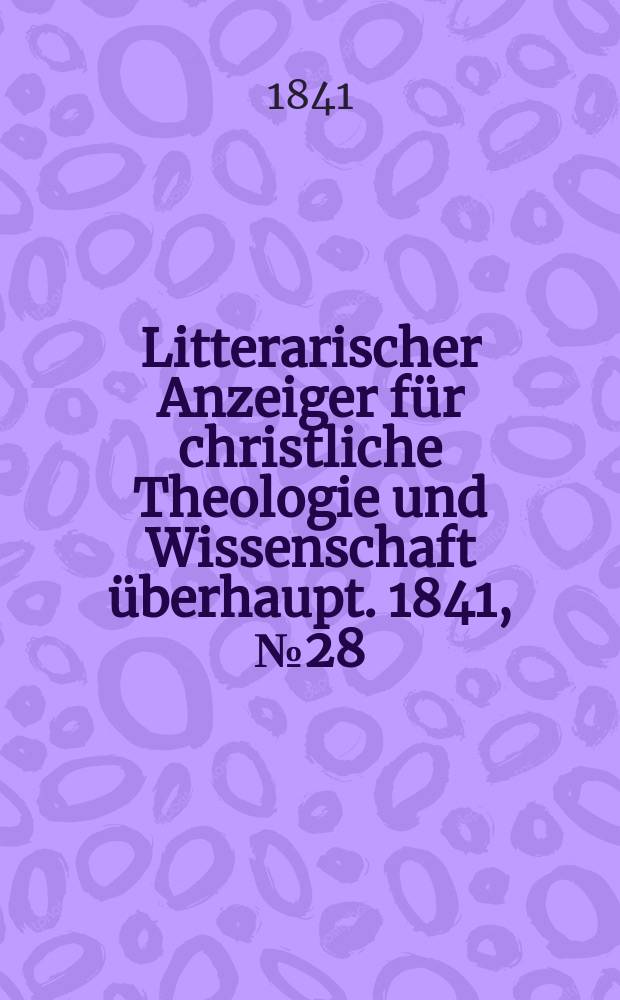 Litterarischer Anzeiger für christliche Theologie und Wissenschaft überhaupt. 1841, № 28