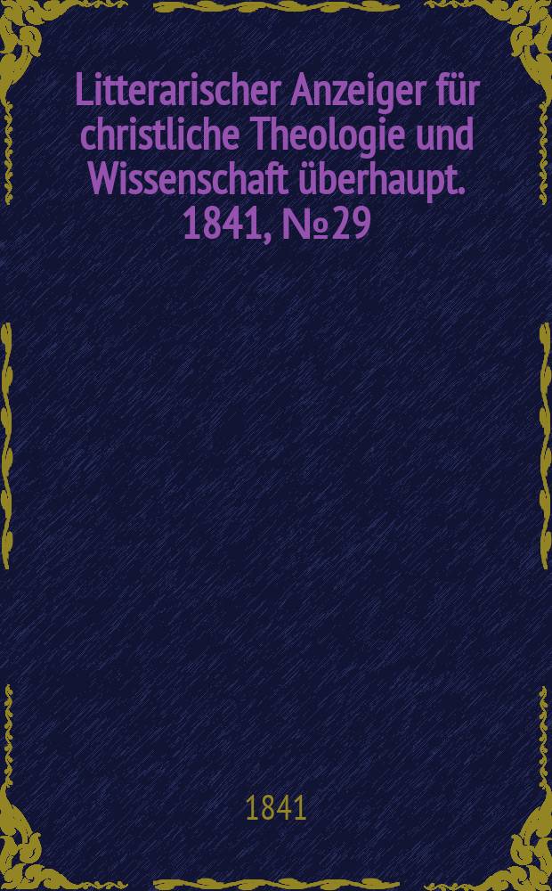 Litterarischer Anzeiger für christliche Theologie und Wissenschaft überhaupt. 1841, № 29