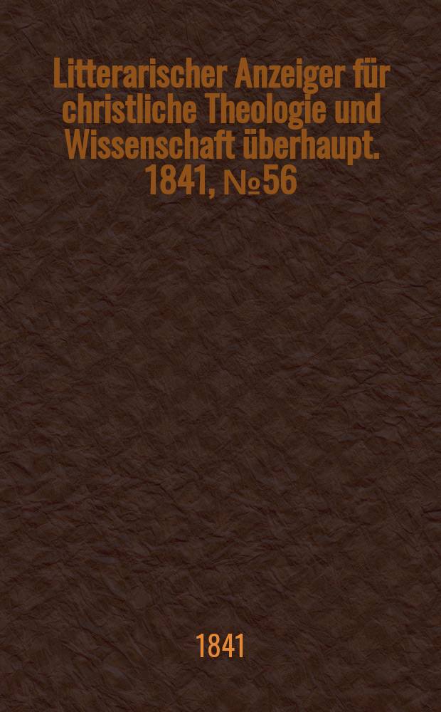 Litterarischer Anzeiger für christliche Theologie und Wissenschaft überhaupt. 1841, № 56