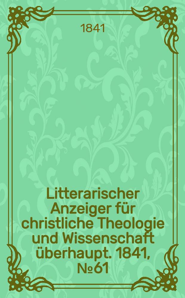 Litterarischer Anzeiger für christliche Theologie und Wissenschaft überhaupt. 1841, № 61