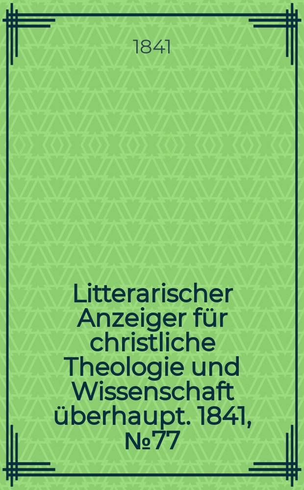 Litterarischer Anzeiger für christliche Theologie und Wissenschaft überhaupt. 1841, № 77