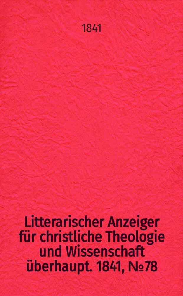 Litterarischer Anzeiger für christliche Theologie und Wissenschaft überhaupt. 1841, № 78