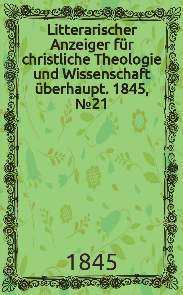 Litterarischer Anzeiger für christliche Theologie und Wissenschaft überhaupt. 1845, № 21
