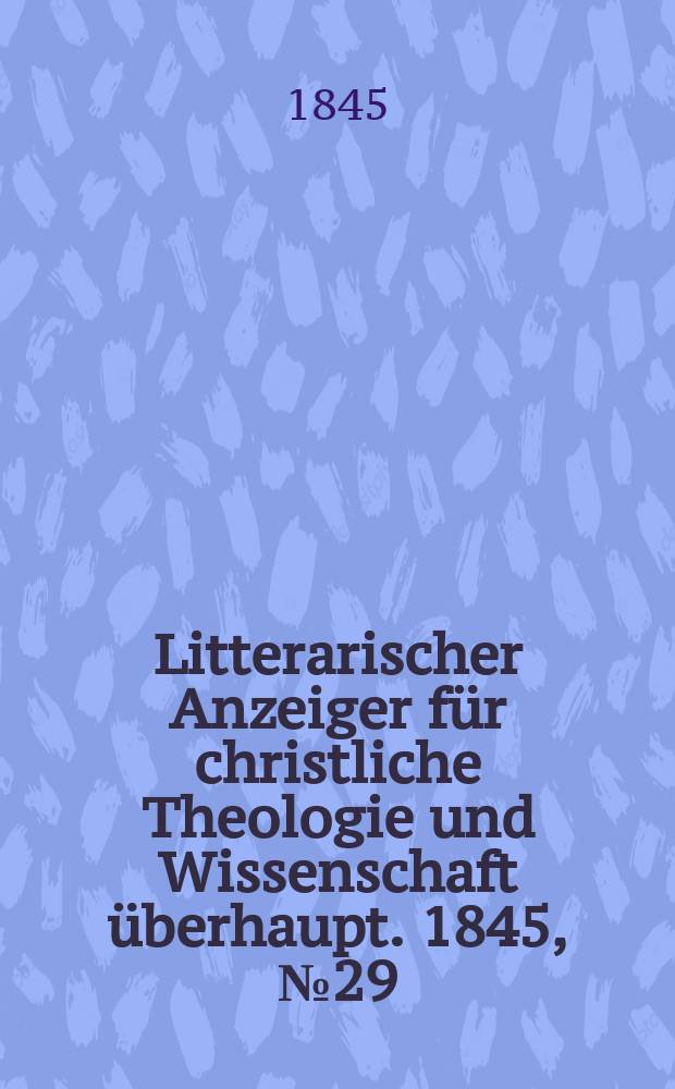 Litterarischer Anzeiger für christliche Theologie und Wissenschaft überhaupt. 1845, № 29