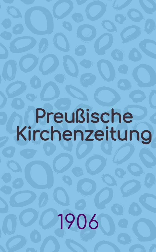 Preußische Kirchenzeitung : Kirchenpolitische Wochenschrift. Jg. 2 1906, № 33