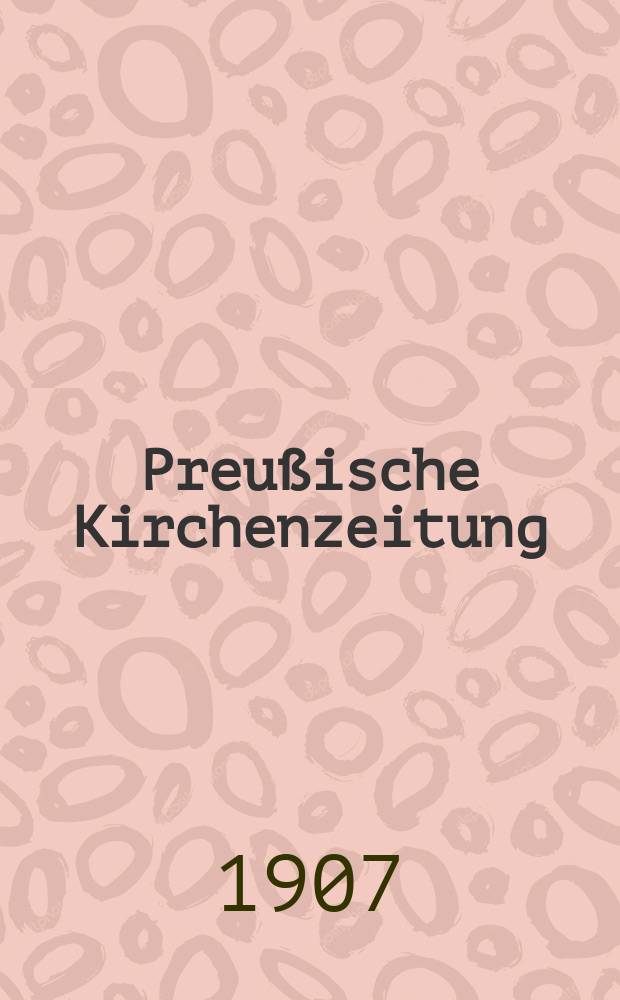 Preußische Kirchenzeitung : Kirchenpolitische Wochenschrift. Jg. 3 1907, № 3