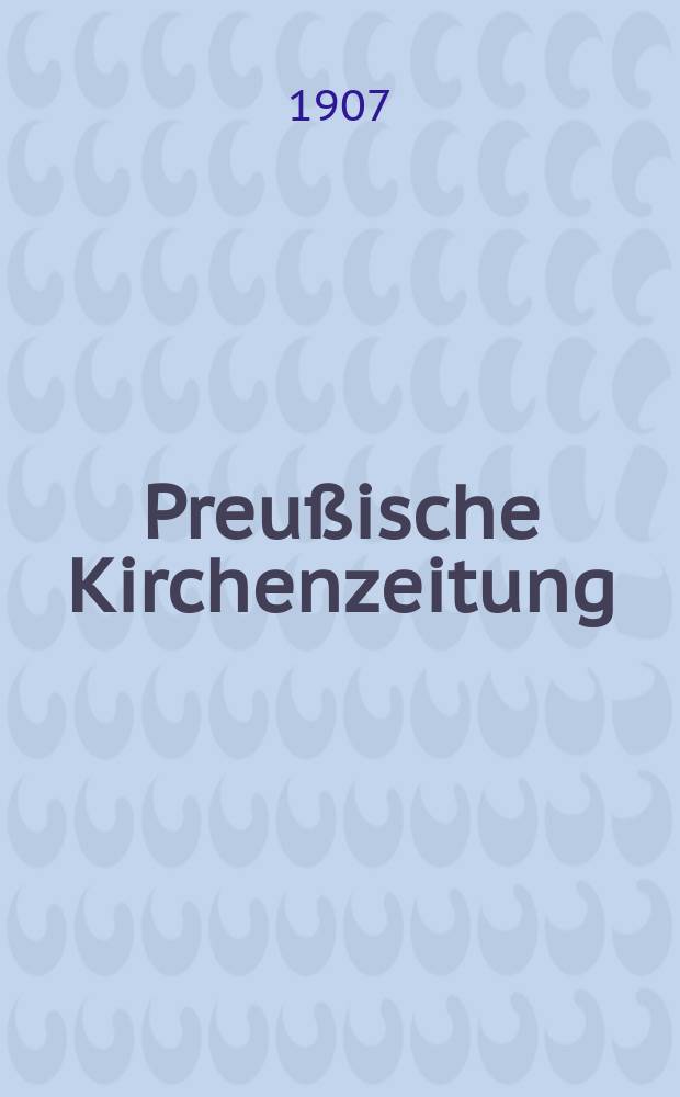 Preußische Kirchenzeitung : Kirchenpolitische Wochenschrift. Jg. 3 1907, № 11
