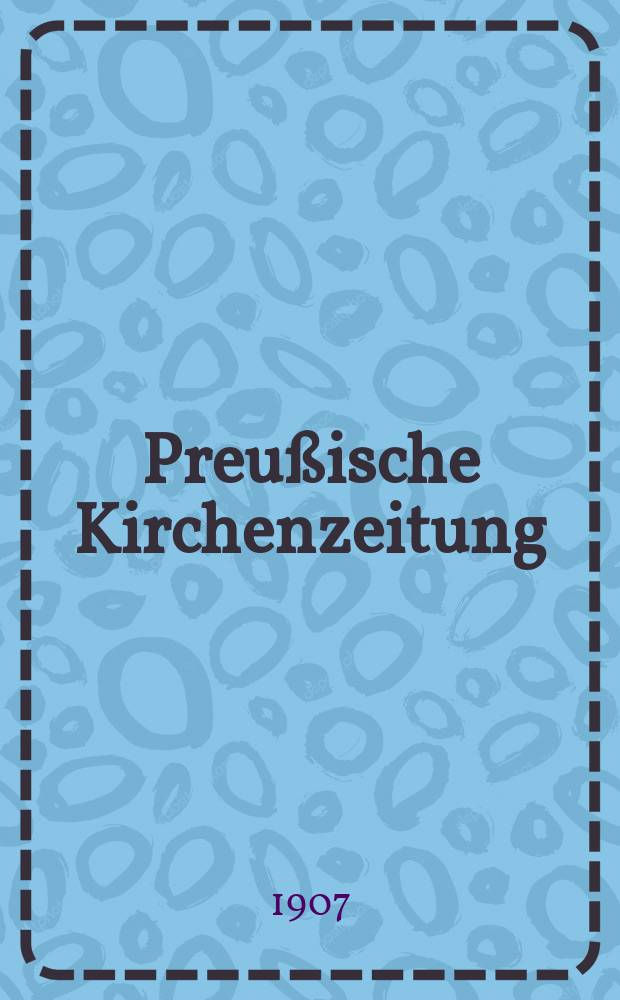 Preußische Kirchenzeitung : Kirchenpolitische Wochenschrift. Jg. 3 1907, № 17