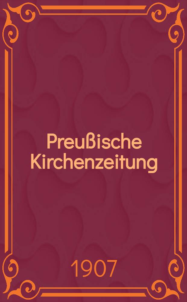 Preußische Kirchenzeitung : Kirchenpolitische Wochenschrift. Jg. 3 1907, № 18