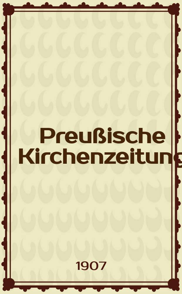 Preußische Kirchenzeitung : Kirchenpolitische Wochenschrift. Jg. 3 1907, № 21