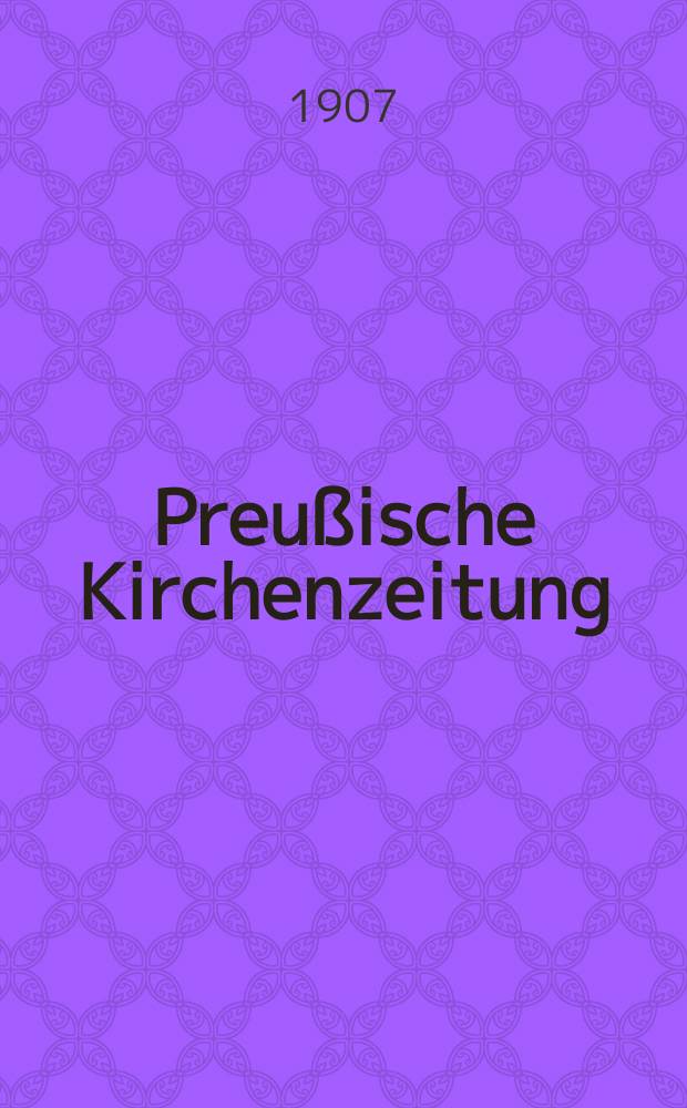 Preußische Kirchenzeitung : Kirchenpolitische Wochenschrift. Jg. 3 1907, № 31