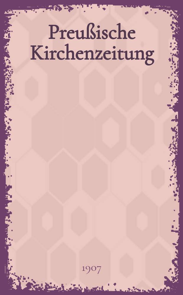 Preußische Kirchenzeitung : Kirchenpolitische Wochenschrift. Jg. 3 1907, № 34