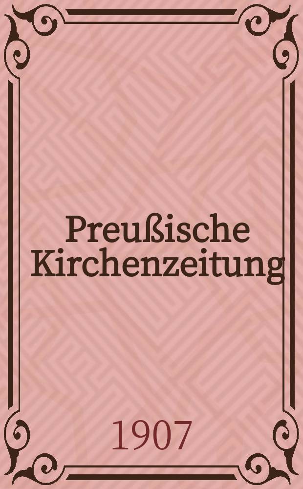 Preußische Kirchenzeitung : Kirchenpolitische Wochenschrift. Jg. 3 1907, № 45