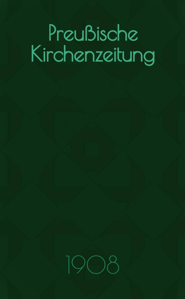 Preußische Kirchenzeitung : Kirchenpolitische Wochenschrift. Jg. 4 1908, № 5