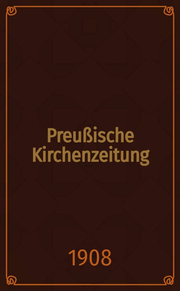 Preußische Kirchenzeitung : Kirchenpolitische Wochenschrift. Jg. 4 1908, № 8