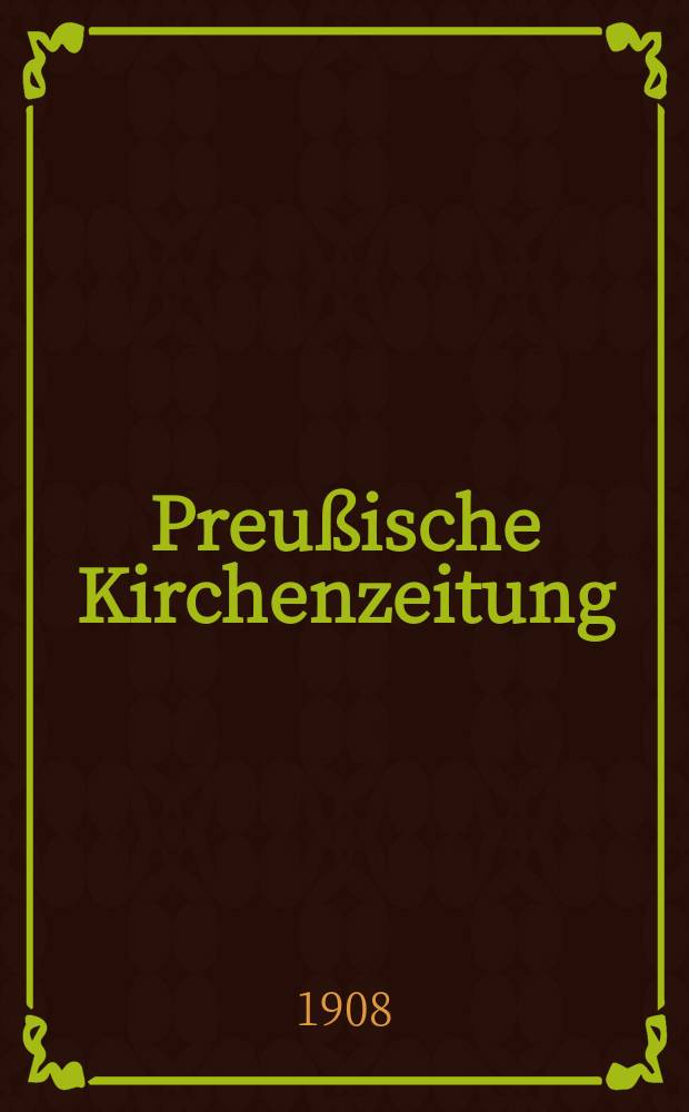 Preußische Kirchenzeitung : Kirchenpolitische Wochenschrift. Jg. 4 1908, № 25