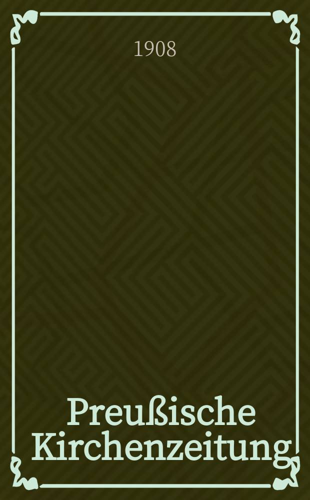 Preu&szlig;ische Kirchenzeitung : Kirchenpolitische Wochenschrift. Jg. 4 1908, № 34