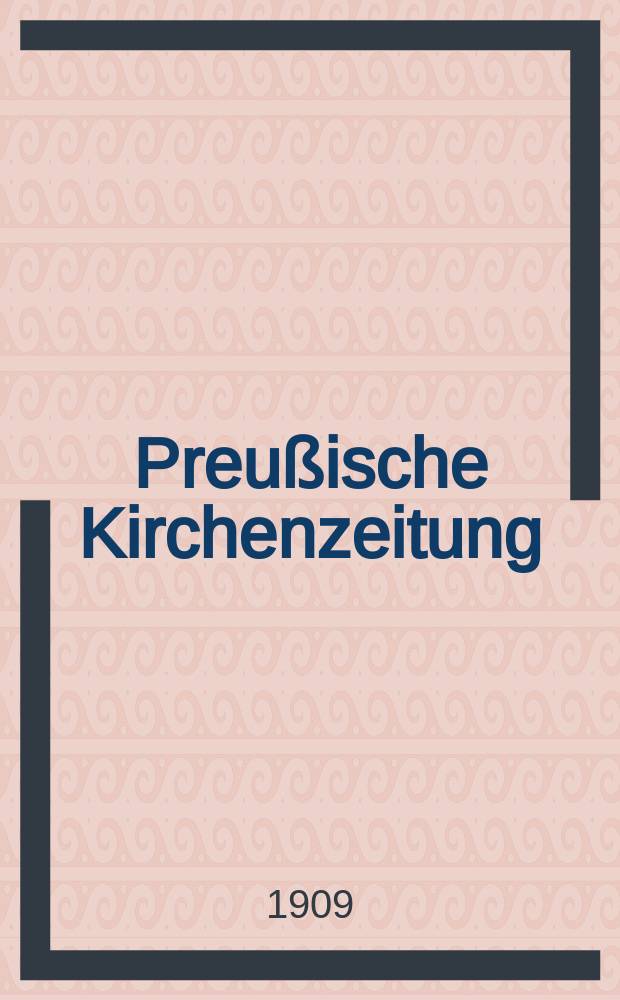 Preußische Kirchenzeitung : Kirchenpolitische Wochenschrift. Jg. 5 1909, № 18