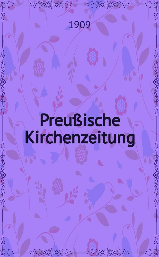 Preußische Kirchenzeitung : Kirchenpolitische Wochenschrift. Jg. 5 1909, № 41