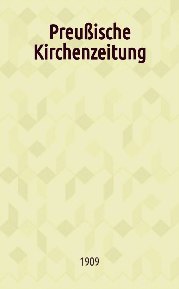 Preu&szlig;ische Kirchenzeitung : Kirchenpolitische Wochenschrift. Jg. 5 1909, № 49