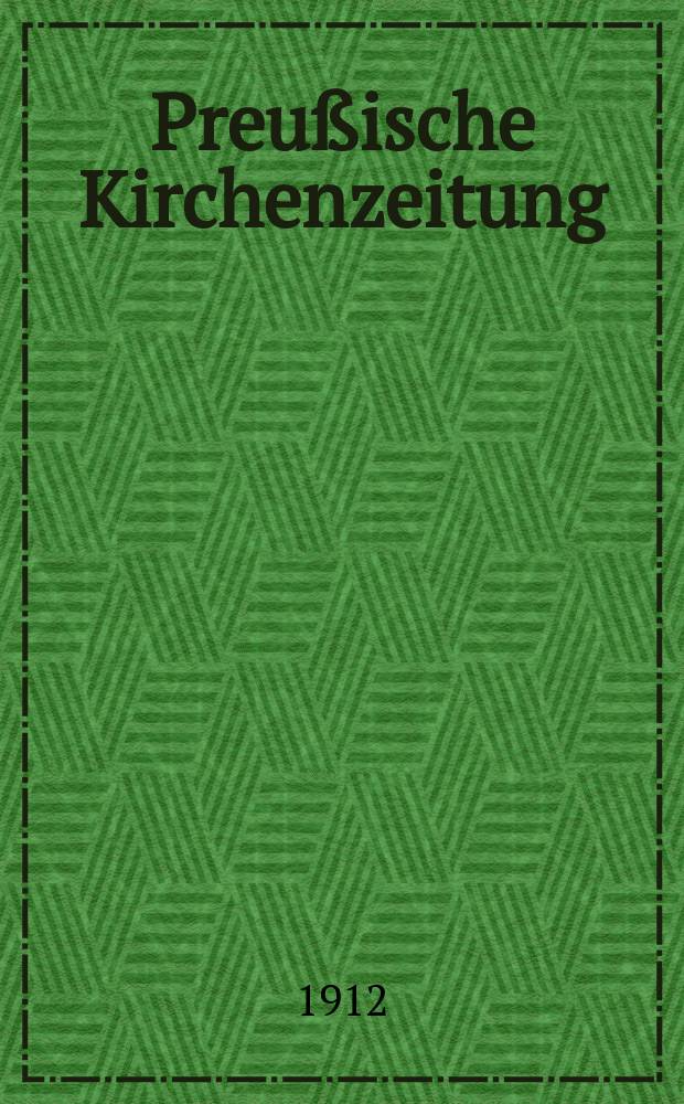 Preußische Kirchenzeitung : Kirchenpolitische Wochenschrift. Jg. 8 1912, № 18