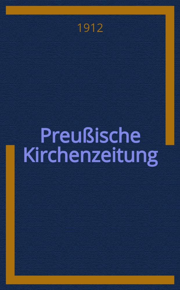 Preußische Kirchenzeitung : Kirchenpolitische Wochenschrift. Jg. 8 1912, № 29