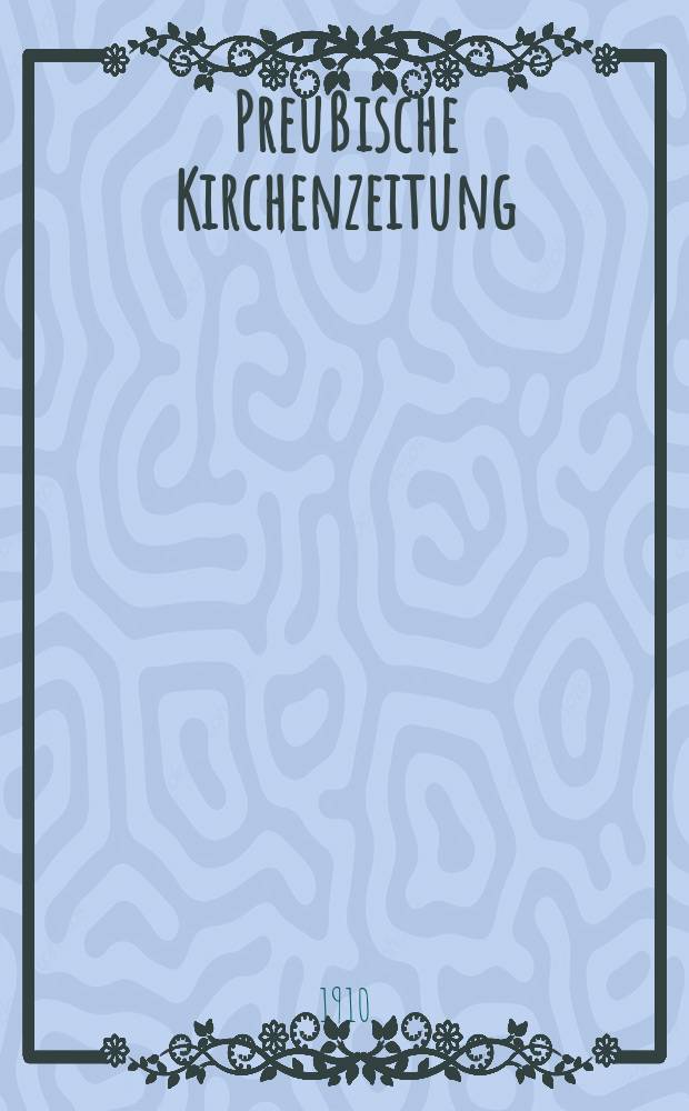 Preußische Kirchenzeitung : Kirchenpolitische Wochenschrift. Jg. 6 1910, № 12