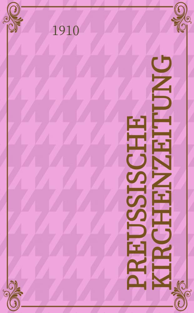 Preußische Kirchenzeitung : Kirchenpolitische Wochenschrift. Jg. 6 1910, № 17
