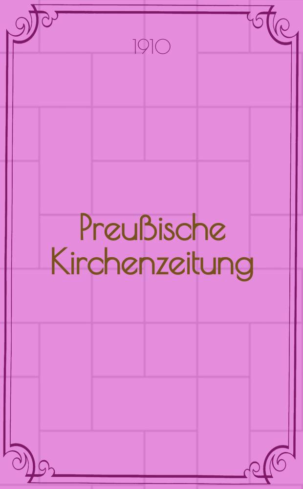 Preußische Kirchenzeitung : Kirchenpolitische Wochenschrift. Jg. 6 1910, № 31