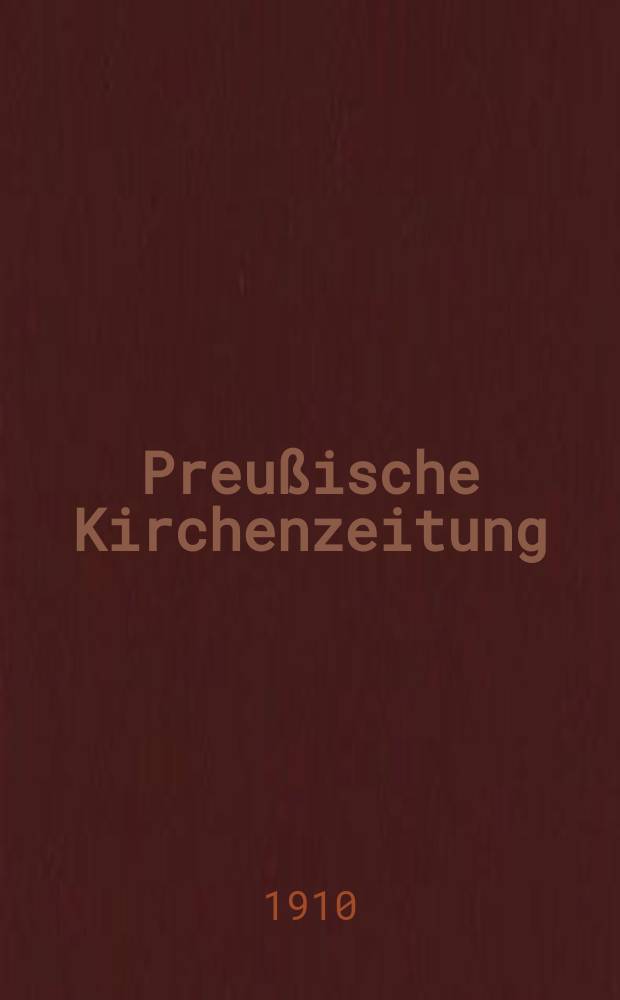 Preußische Kirchenzeitung : Kirchenpolitische Wochenschrift. Jg. 6 1910, № 47