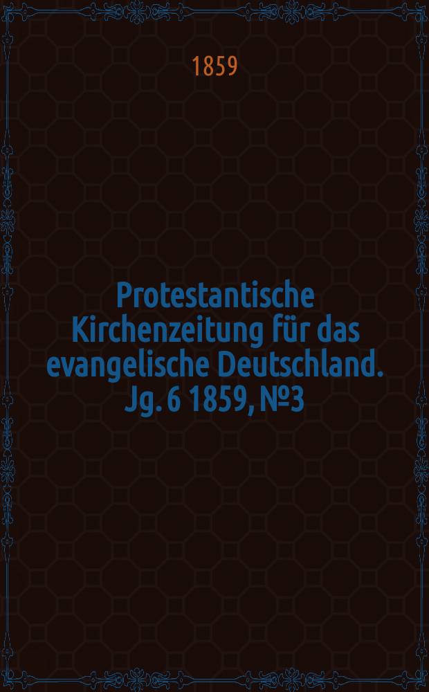 Protestantische Kirchenzeitung für das evangelische Deutschland. Jg. 6 1859, № 3