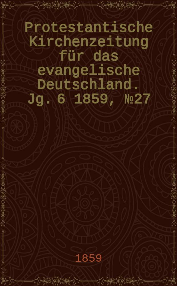 Protestantische Kirchenzeitung für das evangelische Deutschland. Jg. 6 1859, № 27