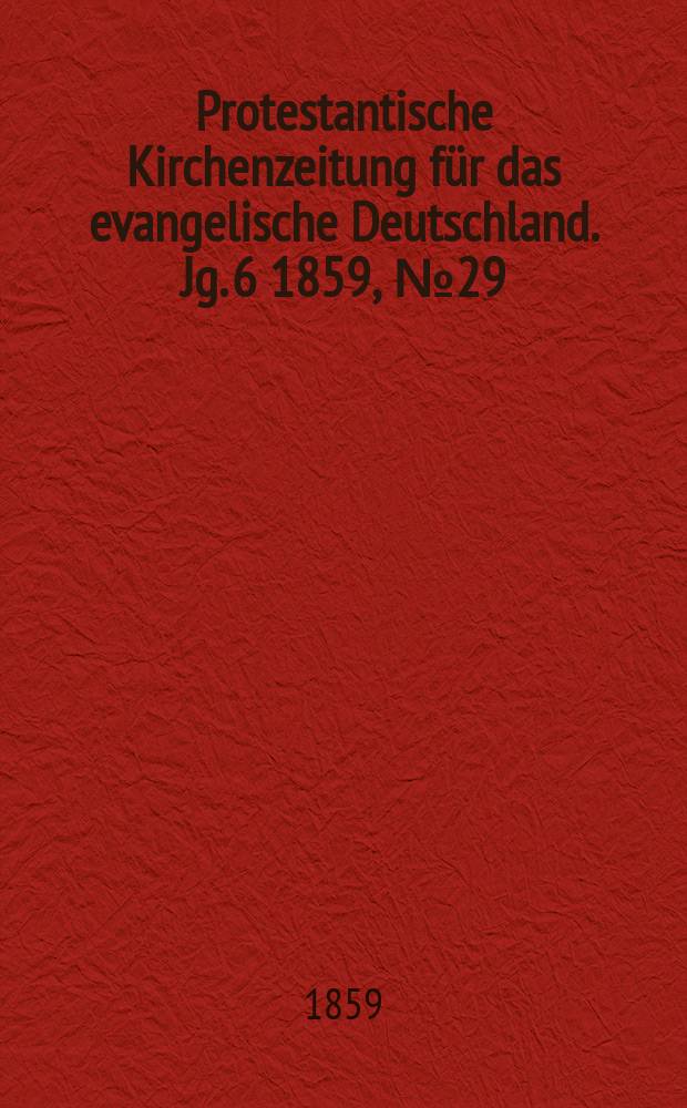 Protestantische Kirchenzeitung für das evangelische Deutschland. Jg. 6 1859, № 29