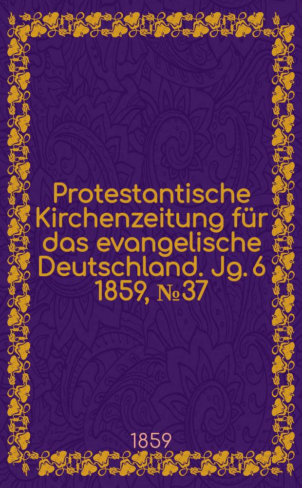 Protestantische Kirchenzeitung für das evangelische Deutschland. Jg. 6 1859, № 37