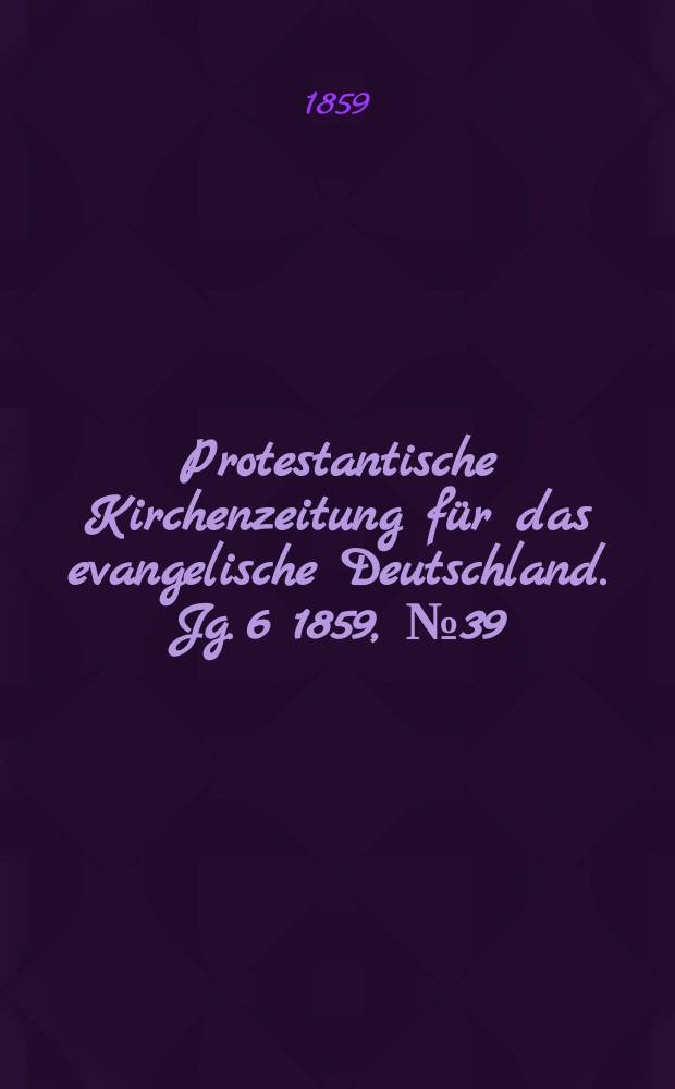 Protestantische Kirchenzeitung für das evangelische Deutschland. Jg. 6 1859, № 39