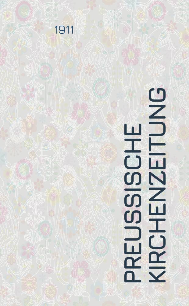 Preußische Kirchenzeitung : Kirchenpolitische Wochenschrift. Jg. 7 1911, № 1